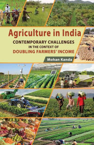 Title: Agriculture in India: Contemporary Challenges: in the Context of Doubling Farmer's Income, Author: Mohan Kanda