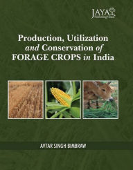 Title: Production, Utilization And Conservation Of Forage Crops In India, Author: Avtar Bimbraw