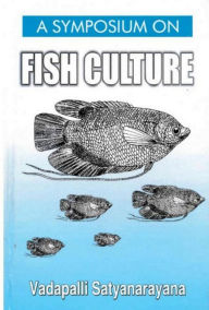 Title: A Symposium On Fish Culture (A Practical & Comprehensive Guide On Inland Fish Farming), Author: Vadapalli Satyanarayana