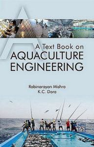 Title: A Text Book On Aquaculture Engineering, Author: Rabinarayan Mishra K.C. Dora