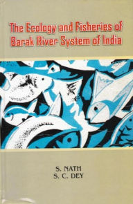 Title: The Ecology And Fisheries Of Barak River System Of India, Author: S. Nath