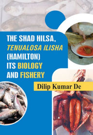 Title: The Shad Hilsa, Tenualosa Ilisha (Hamilton) Its Biology And Fishery, Author: Dilip De