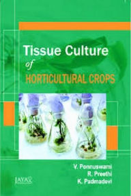 Title: Tissue Culture of Horticultural Crops, Author: V. PONNUSWAMI