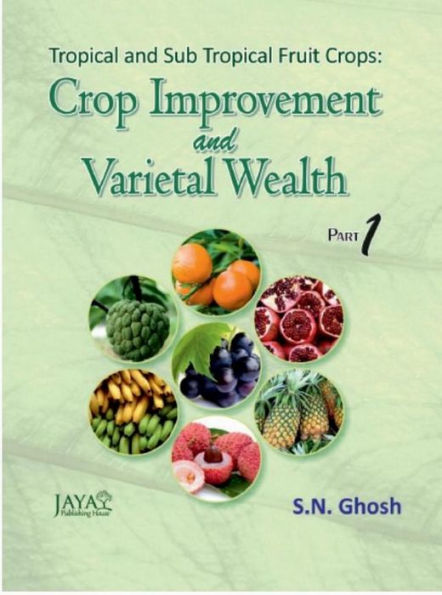 Tropical And Sub Tropical Fruit Crops: Crop Improvement And Varietal Wealth Part-I & Part 2