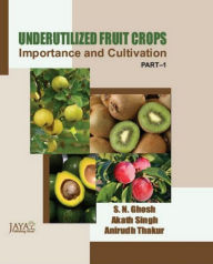 Title: Underutilized Fruit Crops : Importance and Cultivation Part-I, Author: S.N. Ghosh