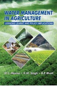 Title: Water Management In Agriculture (Lessons Learnt And Policy Implications), Author: M.S. MEENA