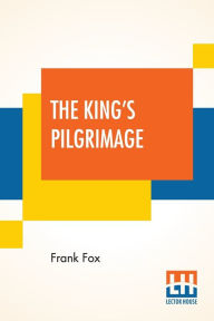 Title: The King's Pilgrimage: With A Poem On 