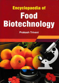 Title: Encyclopaedia Of Food Biotechnology, Author: Prakash Triveni