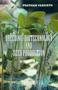 Title: Breeding, Biotechnology and Seed Production, Author: Pratham Vashisth