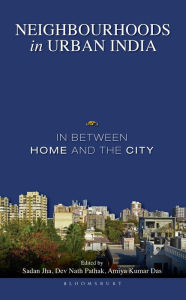 Title: Neighbourhoods in Urban India: In Between Home and the City, Author: Sadan Jha