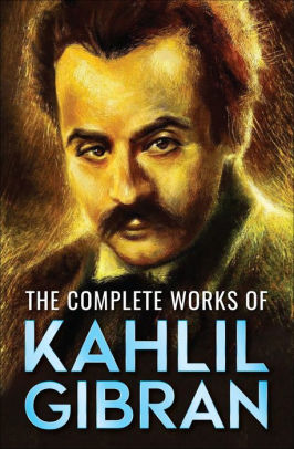 The Complete Works of Kahlil Gibran by Kahlil Gibran | NOOK Book (eBook ...