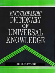 Title: Encyclopaedic Dictionary of Universal Knowledge, Author: Charles Knight