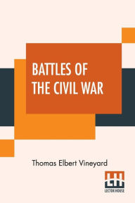 Title: Battles Of The Civil War, Author: Thomas Elbert Vineyard