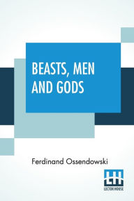 Title: Beasts, Men And Gods: Translated By Lewis Stanton Palen, Author: Ferdinand Ossendowski