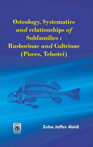 Title: Osteology, Systematics And Relationships Of Subfamilies: Rasborinae And Cultrinae (Pisces, Telostei), Author: Zeba Jaffer Abidi