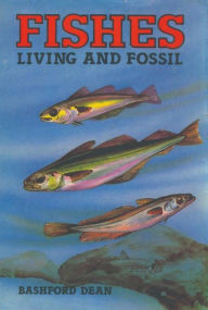 Title: Fishes, Living And Fossil, Author: Dean Bashford