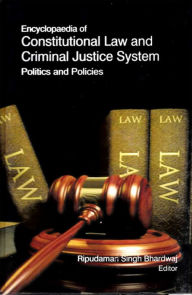 Title: Encyclopaedia of Constitutional Law and Criminal Justice System Politics and Policies (Introduction To Criminal Justice System), Author: Ripudaman Singh Bhardwaj