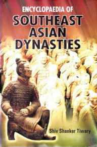 Title: Encyclopaedia of Southeast Asian Dynasties, Author: Shiv Shanker Tiwary