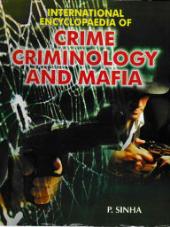 Title: International Encyclopaedia Of Crime, Criminology And Mafia, Author: P. Sinha