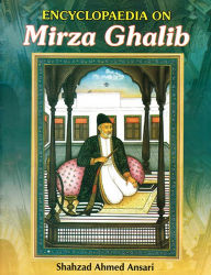 Title: Encyclopaedia on Mirza Ghalib, Author: Shahzad  Ahmed Ansari