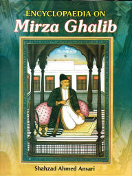 Title: Encyclopaedia on Mirza Ghalib, Author: Shahzad  Ahmed Ansari