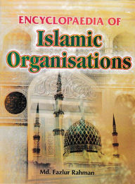 Title: Encyclopaedia Of Islamic Organizations, Author: Md. Fazlur Rahman