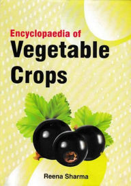 Title: Encyclopedia of Vegetable Crops, Author: Reena Sharma