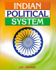 Title: Indian Political System (A Critical Study Of The Constitutional Structure And The Emerging Trends Of Indian Politics), Author: J. Johari