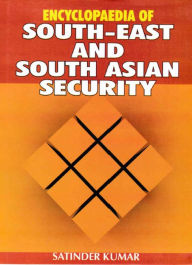 Title: Encyclopaedia of South-East and South Asian Security Volume-1, Author: Satinder Kumar