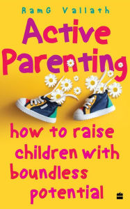 Title: Active Parenting: How to Raise Your Child to Be Positive, Author: RamG Vallath