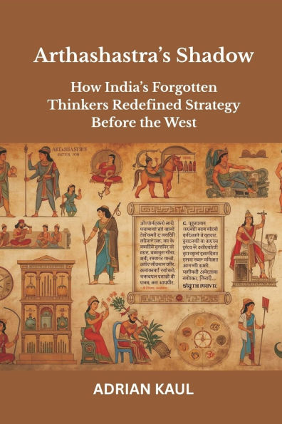 Arthashastra's Shadow: How India's Forgotten Thinkers Redefined Strategy Before the West