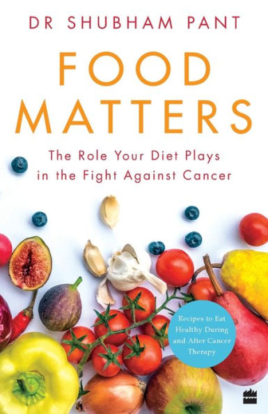 FOOD MATTERS: the Role Your Diet Plays Fight Against Cancer