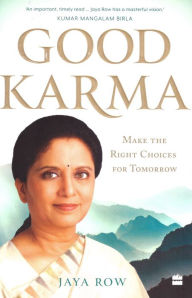 Title: GOOD KARMA: Make the Right Choices for Tomorrow, Author: Jaya Row