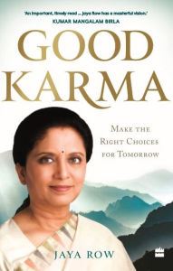 Title: GOOD KARMA: Make the Right Choices for Tomorrow, Author: Jaya Row
