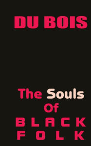 Title: The Souls of Black Folk, Author: W. E. B. Du Bois