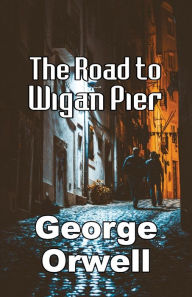 Title: The Road to Wigan Pier, Author: George Orwell