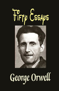 Title: Fifty Essays, Author: George Orwell