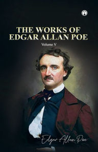 Title: THE WORKS OF EDGAR ALLAN POE Volume V, Author: Edgar Allan Poe