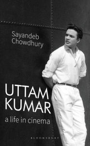 Title: Uttam Kumar: A Life in Cinema, Author: Sayandeb Chowdhury