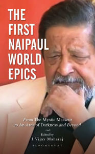 Title: The First Naipaul World Epics: From The Mystic Masseur to An Area of Darkness and beyond, Author: Bloomsbury Publishing