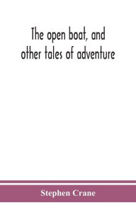 Title: The open boat, and other tales of adventure, Author: Stephen Crane