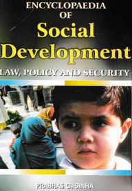 Title: Encyclopaedia Of Social Development, Law, Policy And Security (Social Justice: Freedom Of Association, Forced Labour & Slavery, Discrimination), Author: PRABHAS C. SINHA