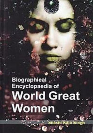 Title: Biographical Encyclopaedia of World Great Women Volume 1, Author: Shashi Kala Singh