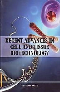 Title: Recent Advances in Cell and Tissue Biotechnology, Author: Raj Kamal Bansal