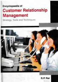 Title: Encyclopaedia of Customer Relationship Management Strategy, Tools and Techniques (Tools of Communication in Customer Relationship Management), Author: R. P. Rai