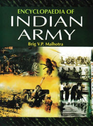 Title: Encyclopaedia of Indian Army (Indian Army: An Overview), Author: Brig  V.P. Malhotra