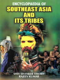 Title: Encyclopaedia of Southeast Asia and its Tribes, Author: Shiv Shanker Tiwary