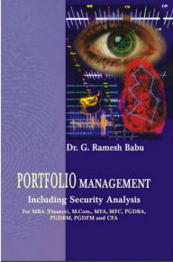 Title: Portfolio Management (Including Security Analysis) For MBA (Finance), M.Com., MFA, MFC, PGDBA, PGDBM, PGDFM and CFA, Author: G. Ramesh Babu