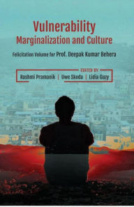 Title: Vulnerability, Marginalization and Culture: (Felicitation Volume for Prof. Deepak Kumar Behera), Author: Rashmi Pramanik