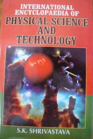 Title: International Encylopaedia Of Physical Science And Technology, Author: S.K. Shrivastava